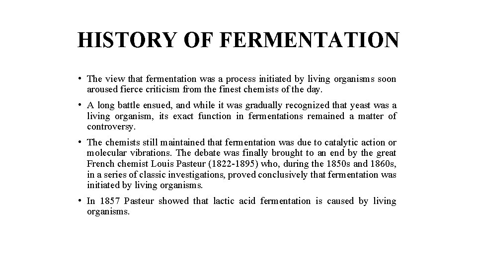 HISTORY OF FERMENTATION • The view that fermentation was a process initiated by living