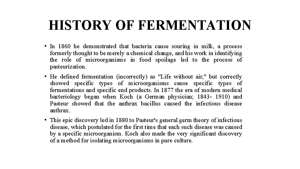 HISTORY OF FERMENTATION • In 1860 he demonstrated that bacteria cause souring in milk,