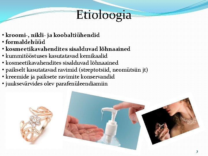 Etioloogia • kroomi-, nikli- ja koobaltiühendid • formaldehüüd • kosmeetikavahendites sisalduvad lõhnaained • kummitööstuses