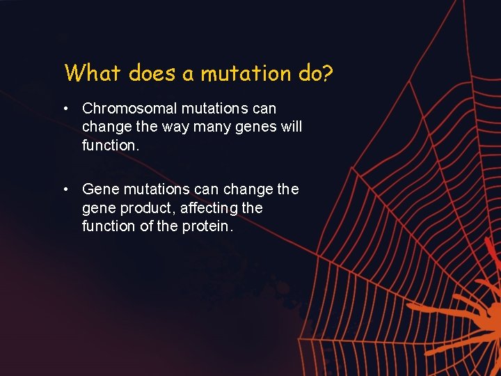 What does a mutation do? • Chromosomal mutations can change the way many genes