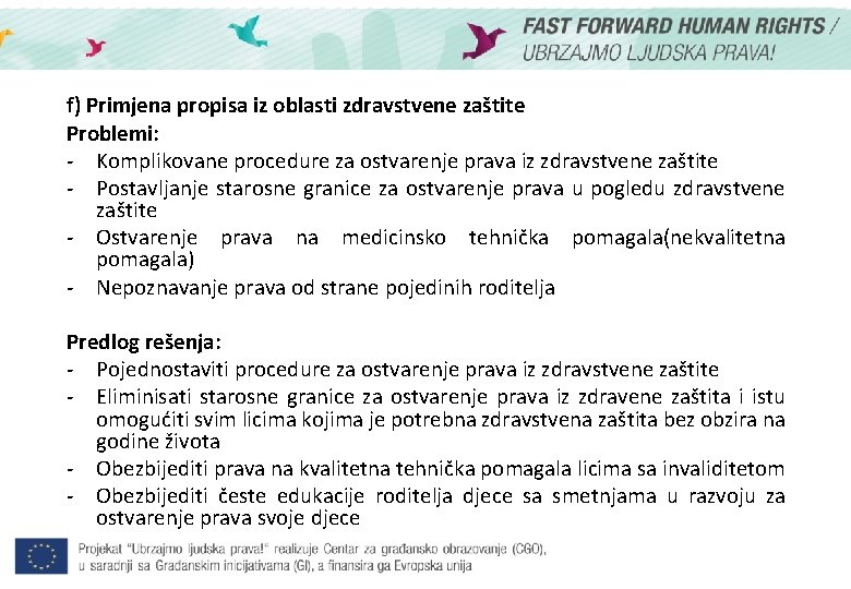 f) Primjena propisa iz oblasti zdravstvene zaštite Problemi: - Komplikovane procedure za ostvarenje prava