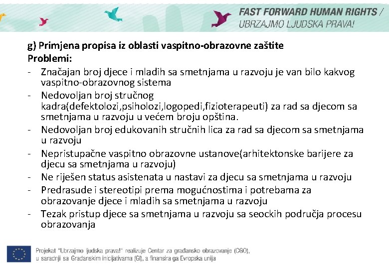 g) Primjena propisa iz oblasti vaspitno-obrazovne zaštite Problemi: - Značajan broj djece i mladih