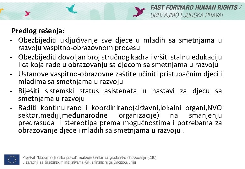 Predlog rešenja: - Obezbijediti uključivanje sve djece u mladih sa smetnjama u razvoju vaspitno-obrazovnom