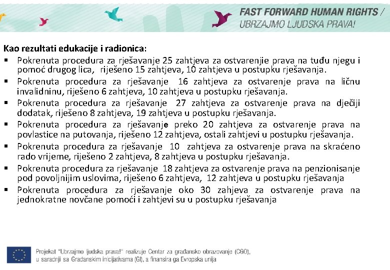 Kao rezultati edukacije i radionica: § Pokrenuta procedura za rješavanje 25 zahtjeva za ostvarenjie