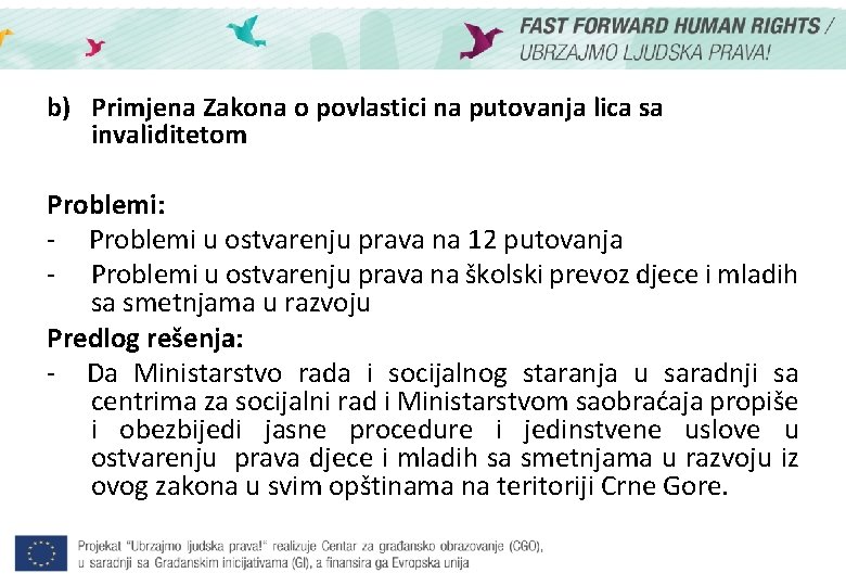 b) Primjena Zakona o povlastici na putovanja lica sa invaliditetom Problemi: - Problemi u