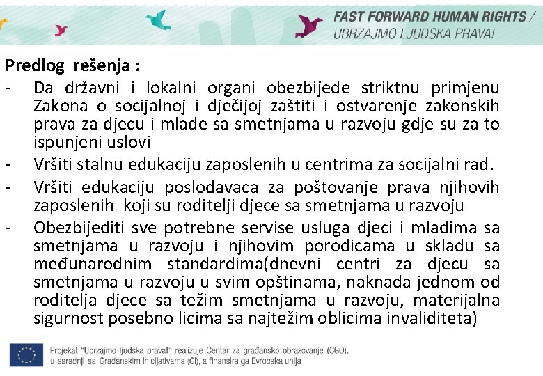 Predlog rešenja : - Da državni i lokalni organi obezbijede striktnu primjenu Zakona o