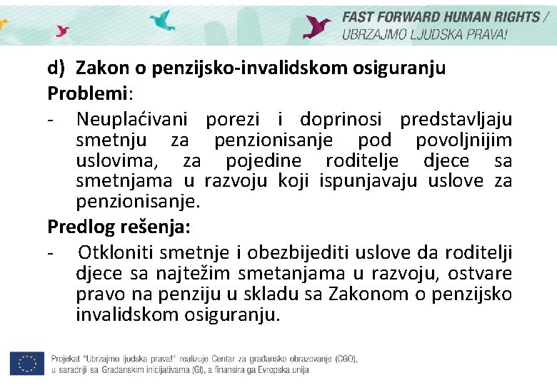d) Zakon o penzijsko-invalidskom osiguranju Problemi: - Neuplaćivani porezi i doprinosi predstavljaju smetnju za