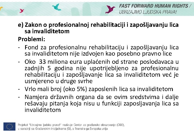 e) Zakon o profesionalnoj rehabilitaciji i zapošljavanju lica sa invaliditetom Problemi: - Fond za
