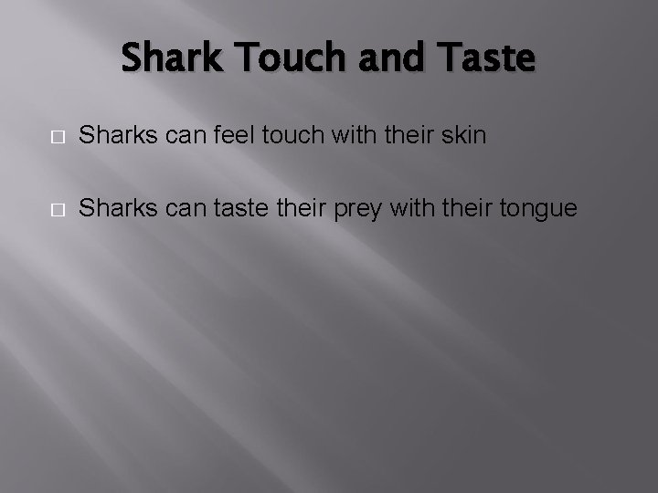 Shark Touch and Taste � Sharks can feel touch with their skin � Sharks
