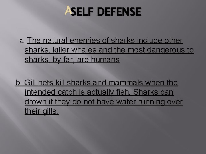 SELF DEFENSE a. The natural enemies of sharks include other sharks, killer whales and