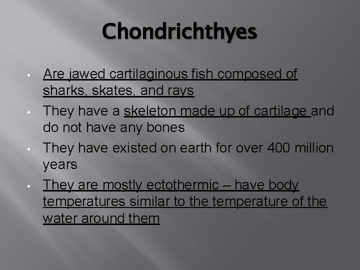 Chondrichthyes • • Are jawed cartilaginous fish composed of sharks, skates, and rays They