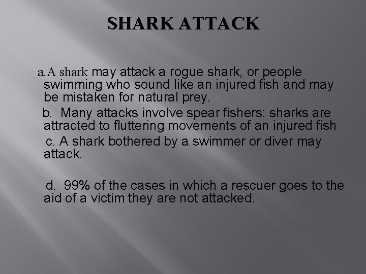SHARK ATTACK a. A shark may attack a rogue shark, or people swimming who