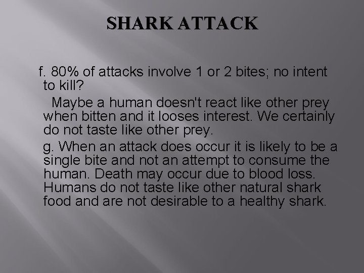 SHARK ATTACK f. 80% of attacks involve 1 or 2 bites; no intent to