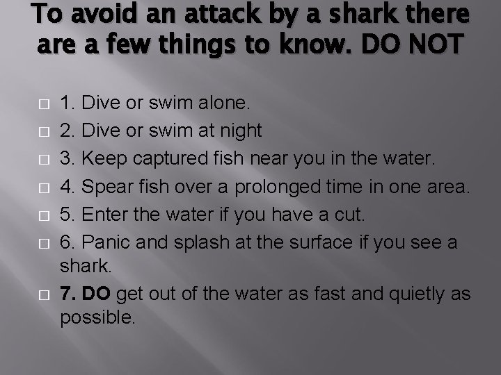 To avoid an attack by a shark there a few things to know. DO