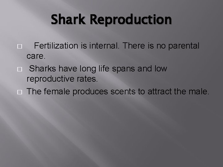 Shark Reproduction � � � Fertilization is internal. There is no parental care. Sharks