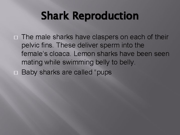 Shark Reproduction � � The male sharks have claspers on each of their pelvic