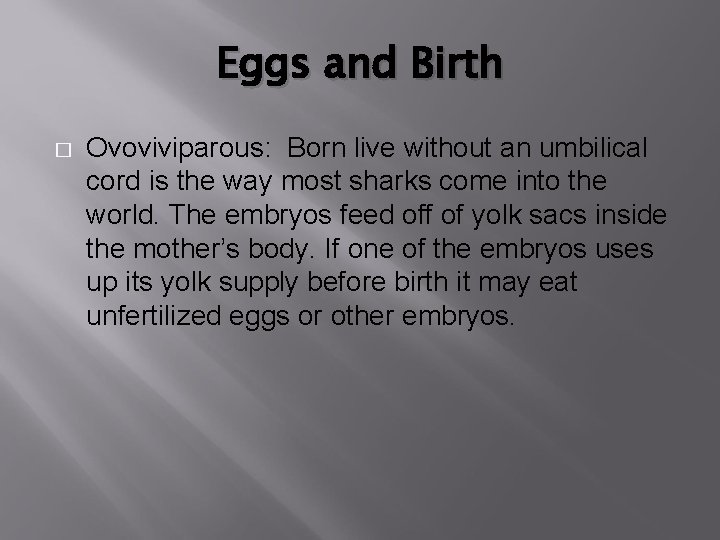 Eggs and Birth � Ovoviviparous: Born live without an umbilical cord is the way