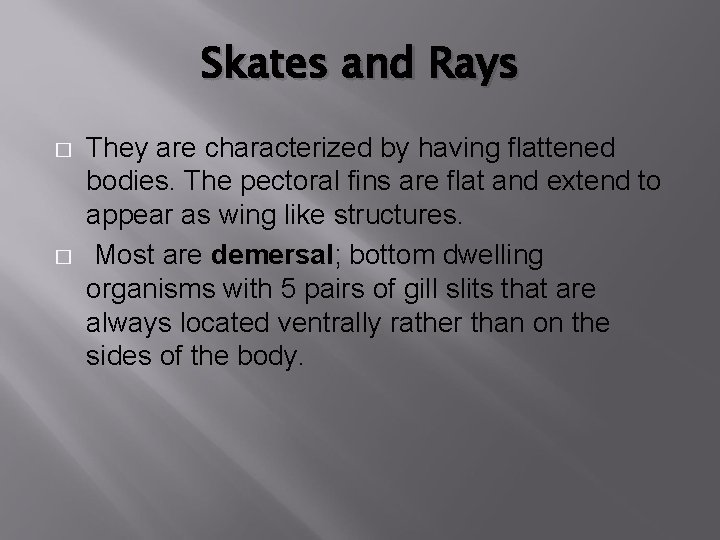Skates and Rays � � They are characterized by having flattened bodies. The pectoral