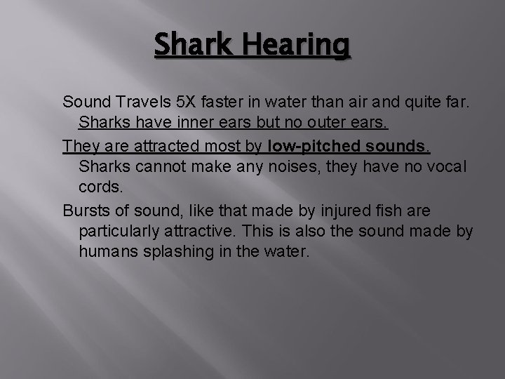 Shark Hearing Sound Travels 5 X faster in water than air and quite far.