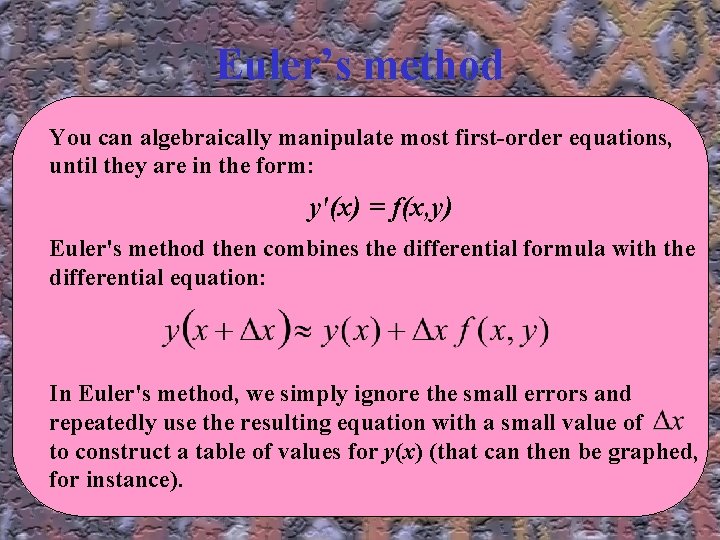 Euler’s method You can algebraically manipulate most first-order equations, until they are in the