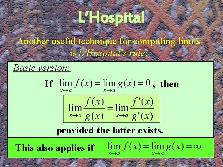 L’Hospital Another useful technique for computing limits is L'Hospital's rule: Basic version: If ,
