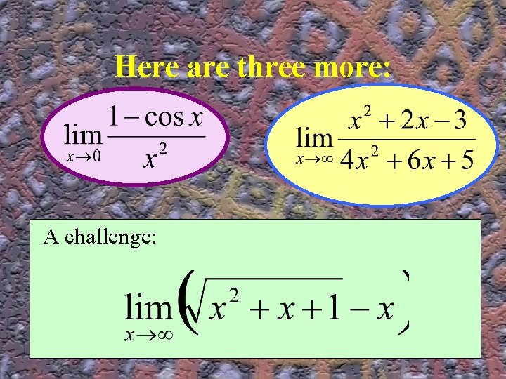 Here are three more: A challenge: 