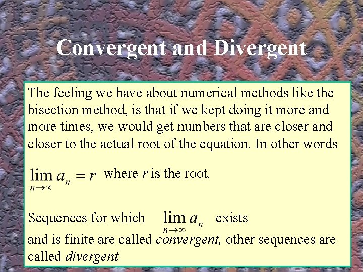 Convergent and Divergent The feeling we have about numerical methods like the bisection method,