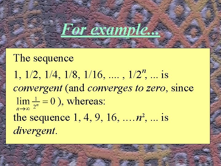 For example. . . The sequence n 1, 1/2, 1/4, 1/8, 1/16, . .