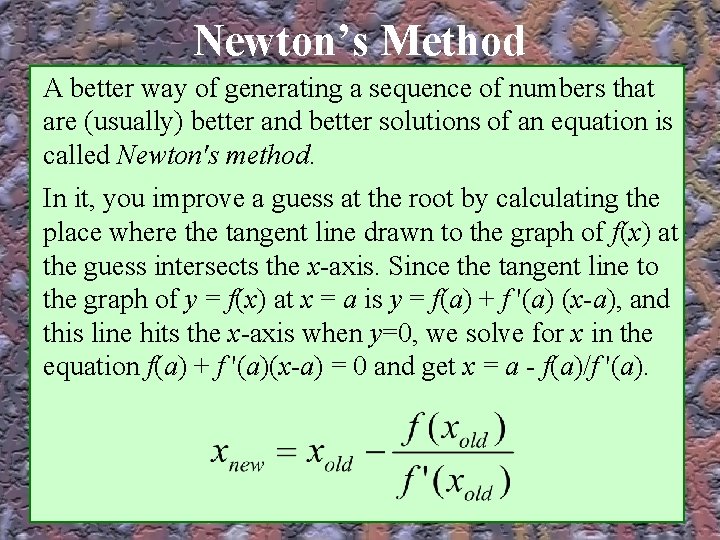 Newton’s Method A better way of generating a sequence of numbers that are (usually)