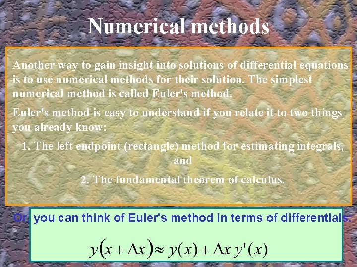 Numerical methods Another way to gain insight into solutions of differential equations is to