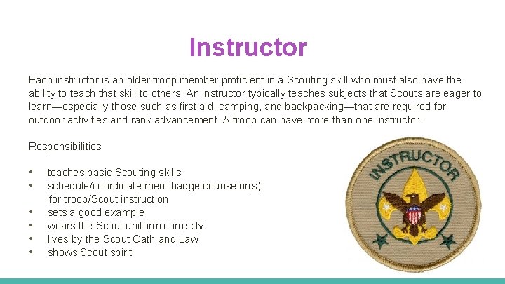 Instructor Each instructor is an older troop member proficient in a Scouting skill who