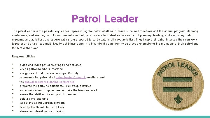 Patrol Leader The patrol leader is the patrol’s key leader, representing the patrol at