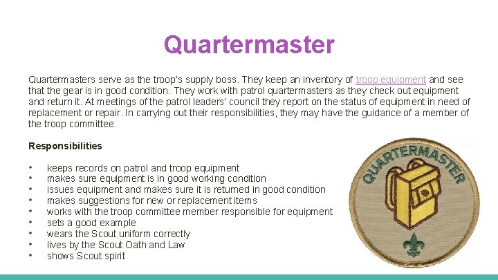 Quartermasters serve as the troop’s supply boss. They keep an inventory of troop equipment