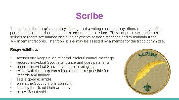 Scribe The scribe is the troop’s secretary. Though not a voting member, they attend