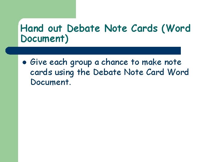 Hand out Debate Note Cards (Word Document) l Give each group a chance to