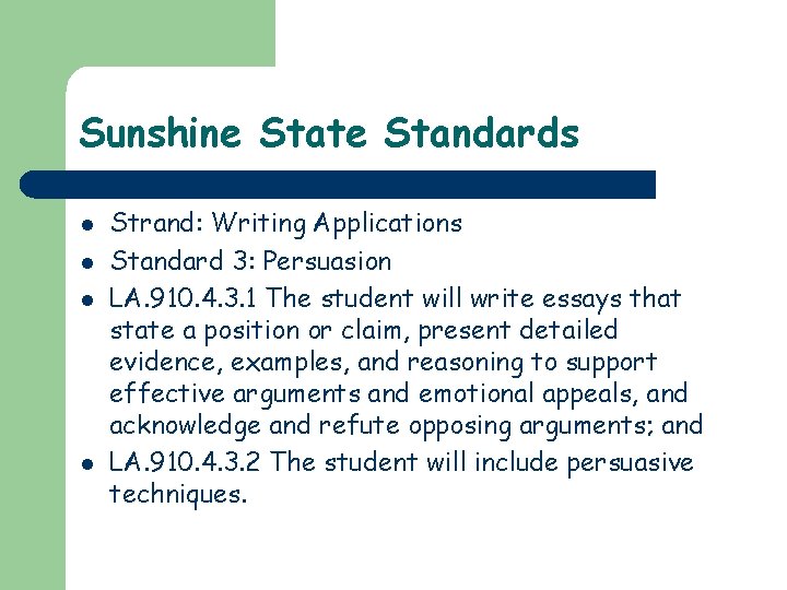 Sunshine State Standards l l Strand: Writing Applications Standard 3: Persuasion LA. 910. 4.