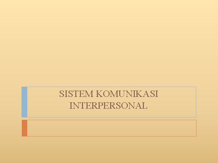 SISTEM KOMUNIKASI INTERPERSONAL 