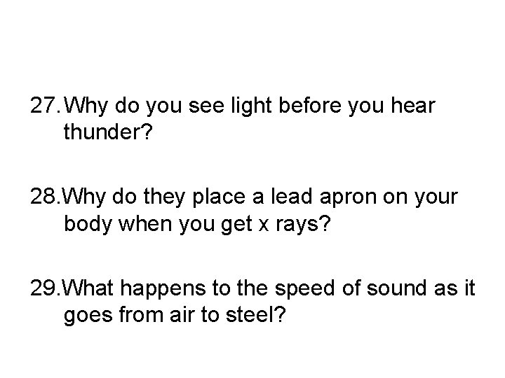 27. Why do you see light before you hear thunder? 28. Why do they
