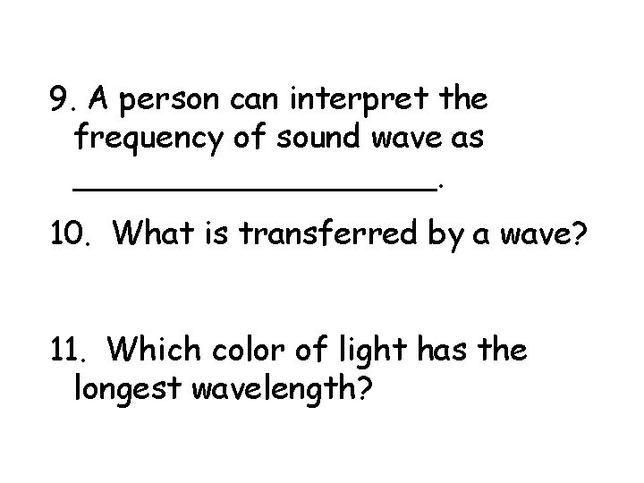 9. A person can interpret the frequency of sound wave as _________. 10. What