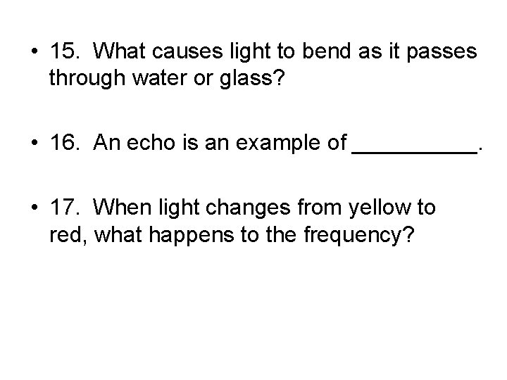  • 15. What causes light to bend as it passes through water or