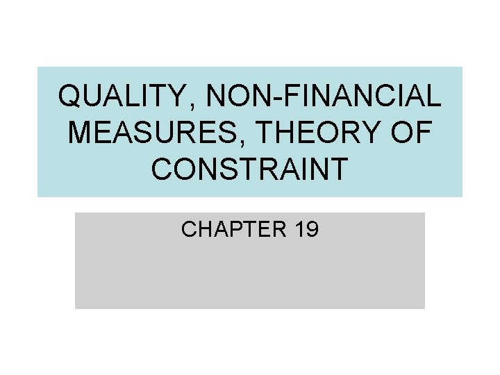 QUALITY, NON-FINANCIAL MEASURES, THEORY OF CONSTRAINT CHAPTER 19 