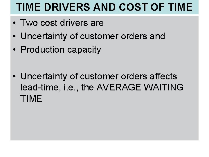 TIME DRIVERS AND COST OF TIME • Two cost drivers are • Uncertainty of