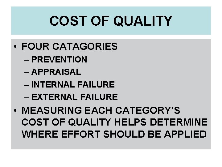 COST OF QUALITY • FOUR CATAGORIES – PREVENTION – APPRAISAL – INTERNAL FAILURE –