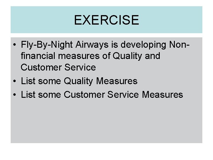 EXERCISE • Fly-By-Night Airways is developing Nonfinancial measures of Quality and Customer Service •