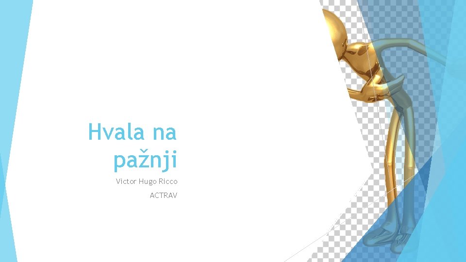 Hvala na pažnji Victor Hugo Ricco ACTRAV 18 Hvala na pažnji Victor Hugo Ricco ACTRAV 18
