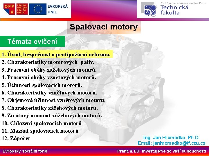 Spalovací motory Témata cvičení 1. Úvod, bezpečnost a protipožární ochrana. 2. Charakteristiky motorových paliv.