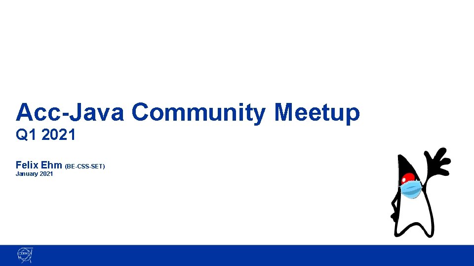 Acc-Java Community Meetup Q 1 2021 Felix Ehm (BE-CSS-SET) January 2021 