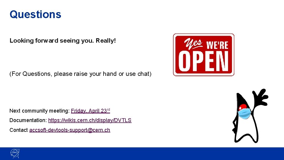 Questions Looking forward seeing you. Really! (For Questions, please raise your hand or use