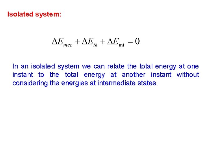 Isolated system: In an isolated system we can relate the total energy at one Isolated system: In an isolated system we can relate the total energy at one