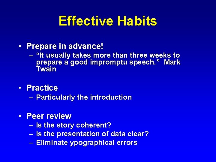 Effective Habits • Prepare in advance! – “It usually takes more than three weeks